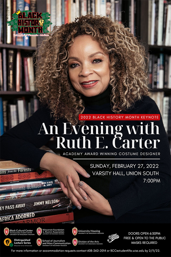 Poster featuring the 2022 Black History Month keynote speaker Ruth E. Carter, surrounded by books. For more information or accommodation requests contact 608-262-2014 or BCC@studentlife.wisc.edy by February 11, 2022.