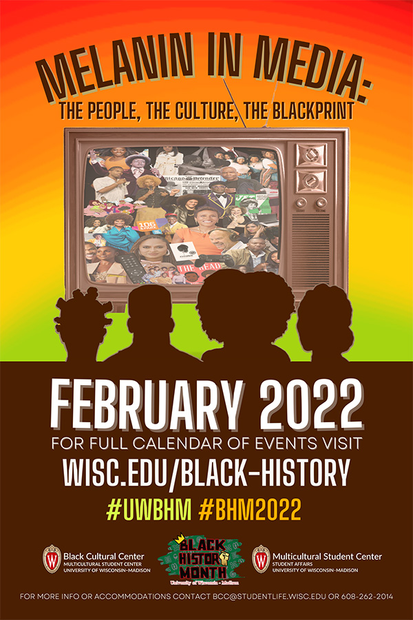 Poster promoting Black History Month at UW–Madison, February 2022. For more information or accommodations contact 608-262-2014 or BCC@studentlife.wisc.edy.