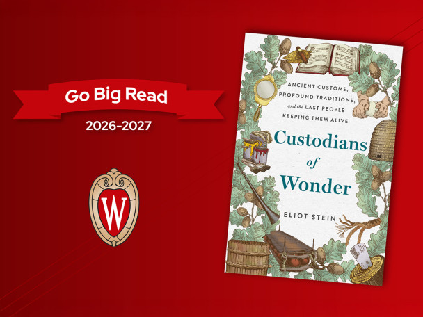 UW red branded graphic shows the cover art for the book Custodians of Wonder -- Ancient Customs, Profound Traditions, and the Last People Keeping Them Alive alongside the University of Wisconsin crest and a graphic of a banner that reads Go Big Read. Below the banner, the years 2026-27 are shown in text.